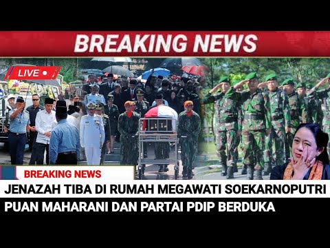 INNALILLAHI. Jenazah Tiba di Rumah Megawati Soekarnoputri/PDI Perjuangan Berduka