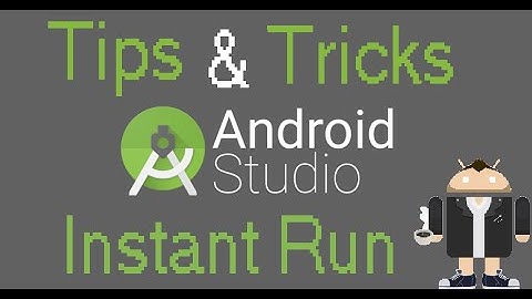 Android Studio Tips & Tricks - Instant Run