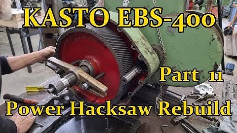 KASTO EBS 400 POWER HACKSAW REBUILD .   Part 11