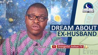 BIBLICAL DREAM ABOUT EX-HUSBAND MEANING - Reasons For Dreaming About Ex