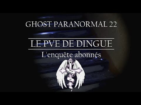 LE PVE DE DINGUE - GHOST PARANORMAL 22