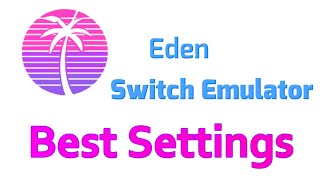 Best Settings for Eden Switch Emulator