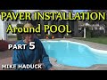 PAVER INSTALLATION (Part 5 ) Mike Haduck around pool