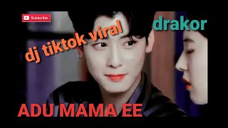 DJ TIKTOK VIRAL ADU MAMA EE (versi korea)||drakor