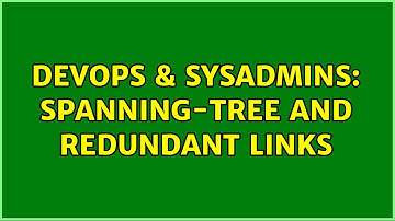 DevOps & SysAdmins: Spanning-Tree and redundant links (2 Solutions!!)