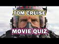 Tom Cruise Movie Quiz