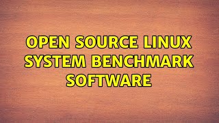 Open Source Linux system benchmark software (3 Solutions!!)