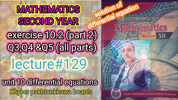 LECTURE #129 EXERCISE 10.2(PART 2)(Q3,Q4 &Q5) UNIT 10 DIFFERENTIAL EQUATIONS 12 YEAR MATH KPK BOARD