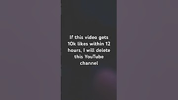 If this video gets 10k likes within the ranged time, I will delete my YouTube channel.
