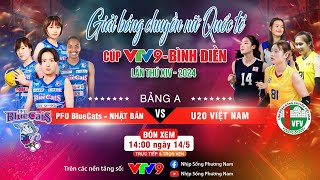 [LIVE] PFU BlueCats - U20 Việt Nam | Bóng chuyền nữ Quốc tế Cúp VTV9 Bình Điền 2024