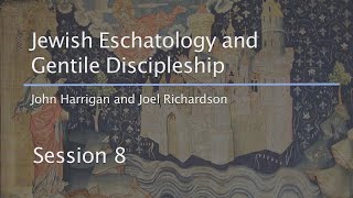 Session 8 - Jewish Eschatology and Gentile Discipleship
