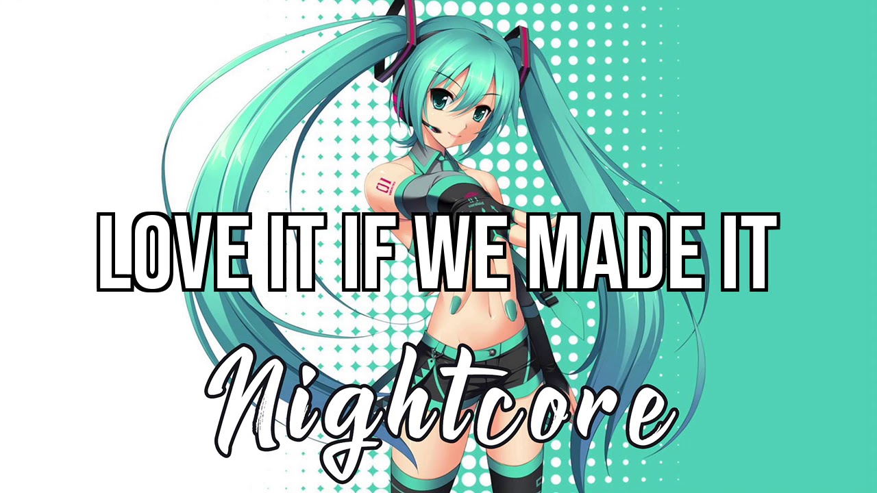 (NIGHTCORE) Love It If We Made It - The 1975