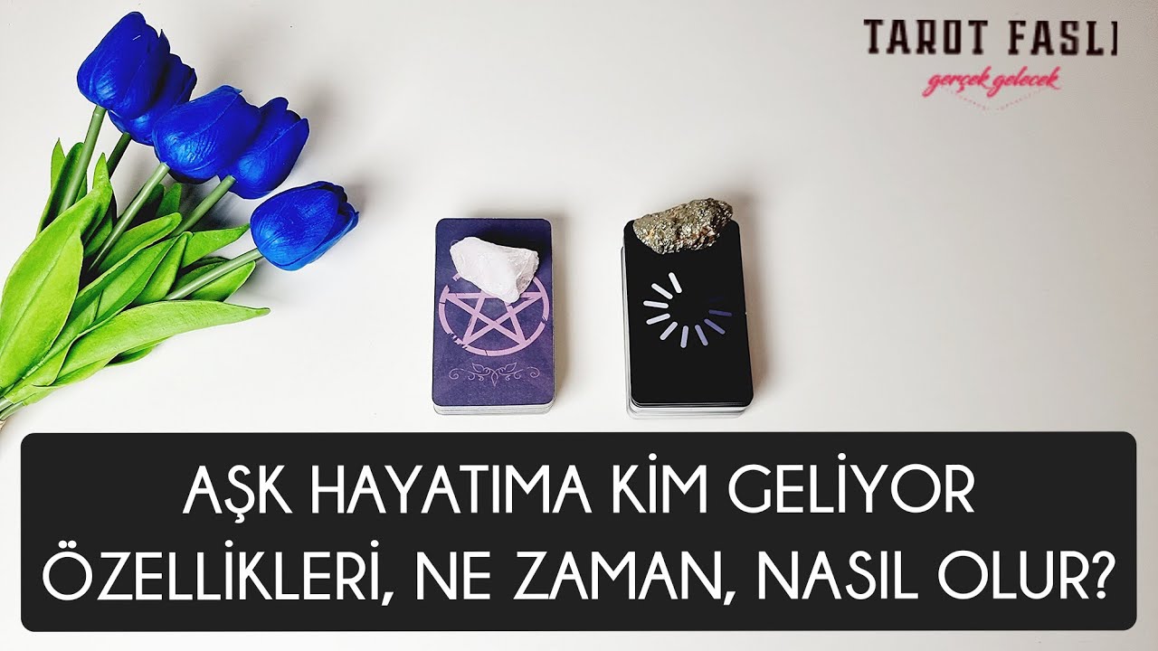 Aşk hayatıma kim geliyor?/ Ne zaman, nasıl olur?/ Tarot, tarot falı