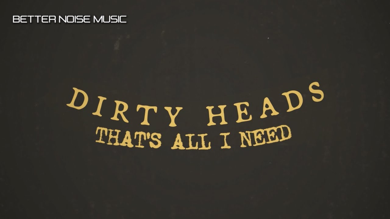 Dirty Heads That's All I Need (Official Lyric Video) YouTube