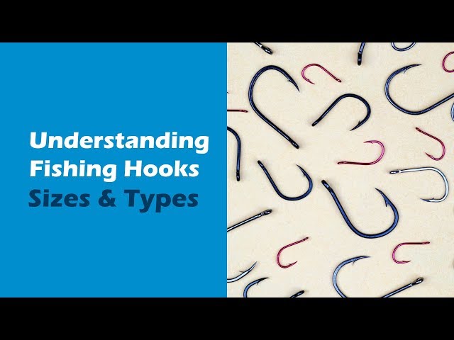 Understanding Fishing Hooks - Sizes & Types