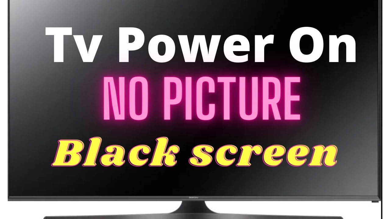 TV TURNS ON BUT NO PICTURE OR SOUND BLACK SCREEN YouTube