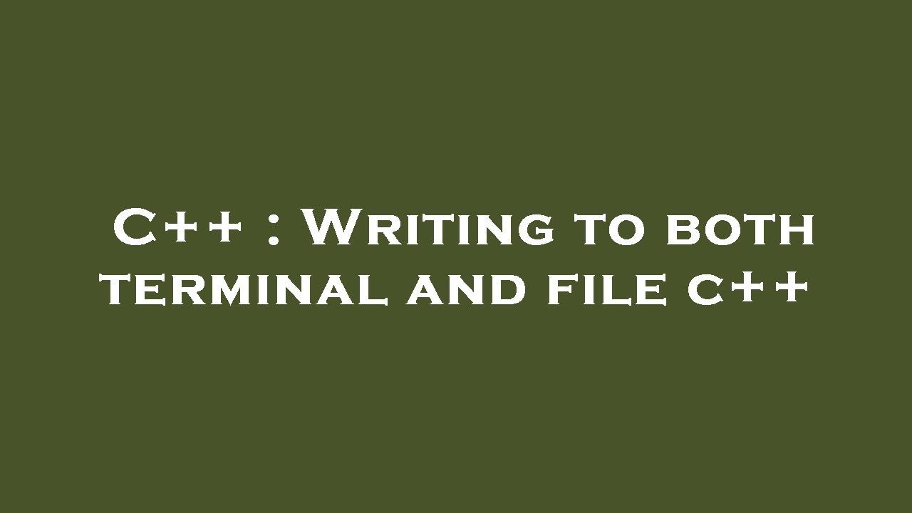 C++ Writing to both terminal and file c++ YouTube