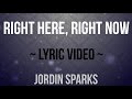 Right Here, Right Now | Jordin Sparks | LYRICS on screen! | HD