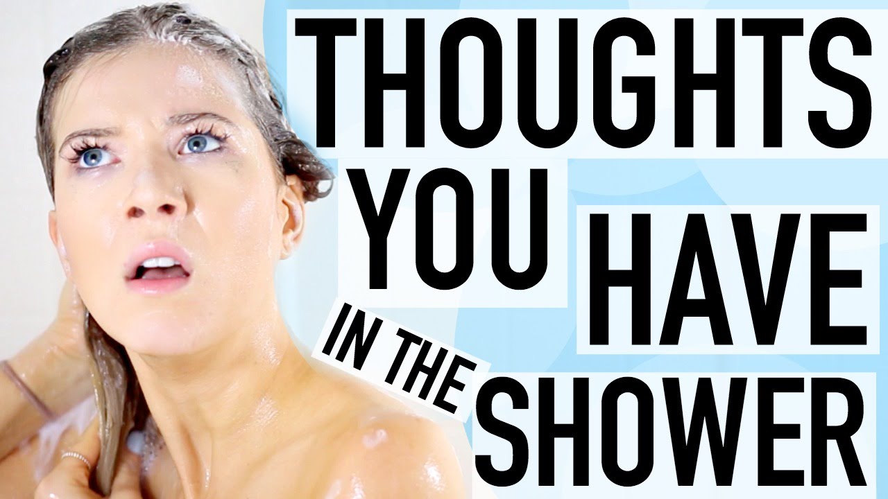 Weird Thoughts You Have In The Shower Youtube