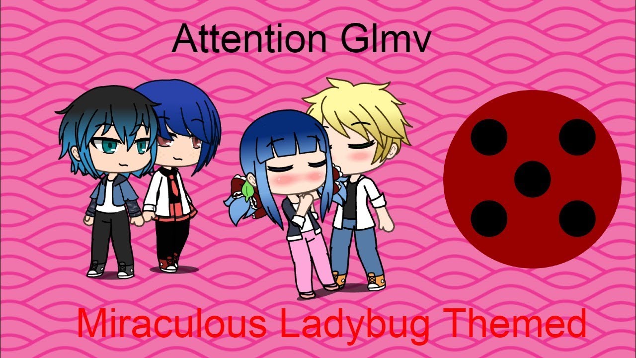 Attention Glmv | Miraculous Ladybug Themed GLMV
