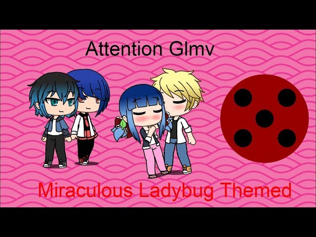 Attention Glmv | Miraculous Ladybug Themed GLMV