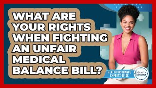 What Are Your Rights When Fighting An Unfair Medical Balance Bill? - Health Insurance Experts Guide
