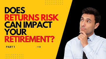 How Sequence of Returns Risk Affects Your Retirement Planning - Part 1