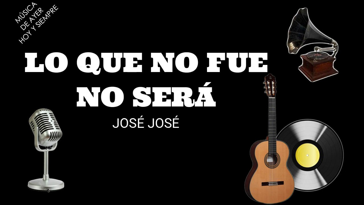 Lo que no fue no será - José José (letra) - YouTube