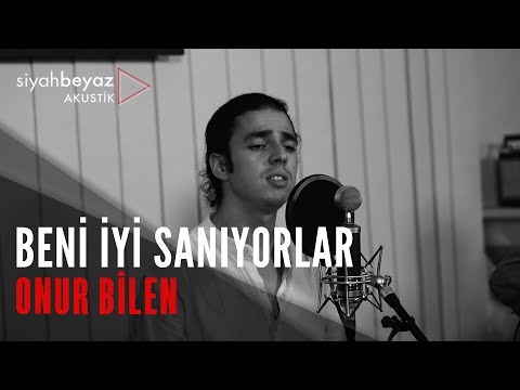 Onur Bilen - Beni İyi Sanıyorlar (SiyahBeyaz Akustik)