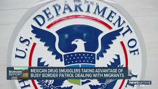 Mexican drug smugglers taking advantage of busy border patrol dealing with migrants