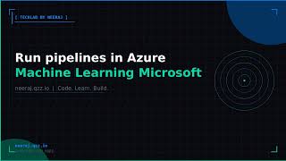 Run pipelines in Azure Machine Learning | TechLab by Neeraj