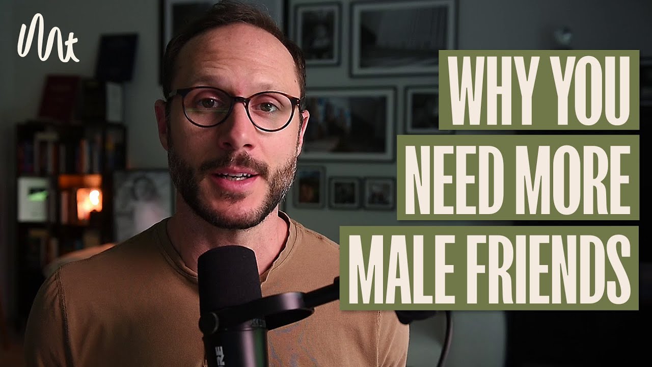 Why You Need More Male Friends - The Male Loneliness Epidemic - YouTube
