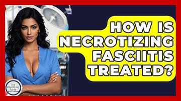 How Is Necrotizing Fasciitis Treated? - The Operating Table