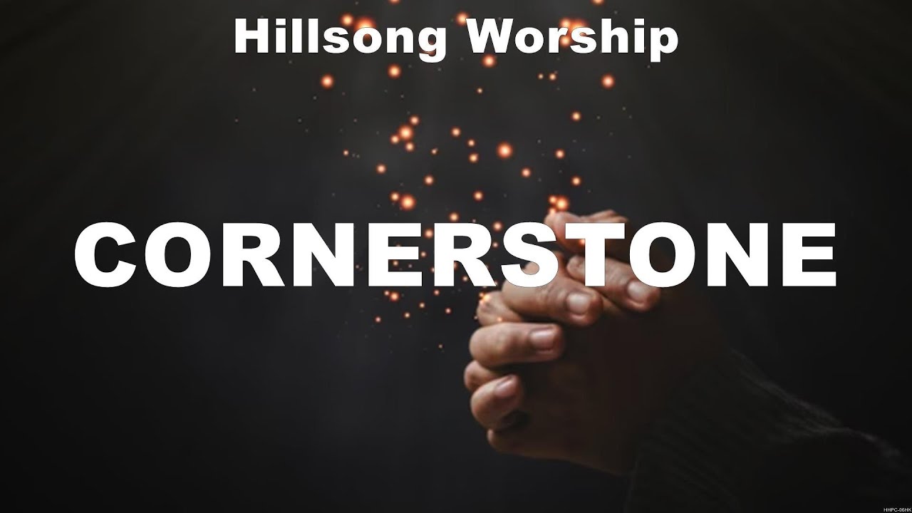 Hillsong Worship - Cornerstone (Lyrics) Cochren &amp; co, Consumed By Fire ...