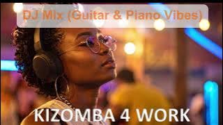 KIZOMBA FOR WORK - Instrumental DJ Mix (Guitar & Piano)