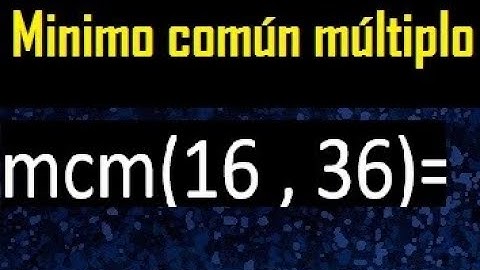 Minimo comun multiplo de 16 y 36 . mcm 16 y 36