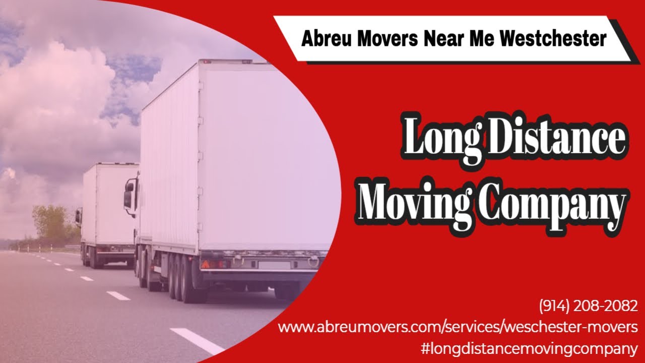 Long Distance Moving Company - Abreu Movers Near Me Westchester 
