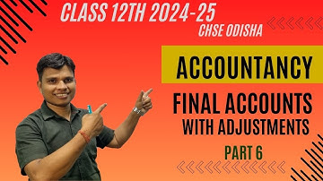Financial Statements - Final Accounts | Class 12 | CHSE Odisha | Part 6 | Session 2024-25 | In Odia