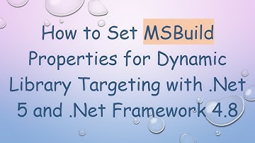 How to Set MSBuild Properties for Dynamic Library Targeting with .Net 5 and .Net Framework 4.8