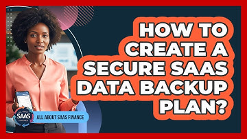 How To Create A Secure SaaS Data Backup Plan?