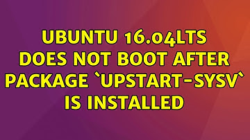 Ubuntu: Ubuntu 16.04LTS does not boot after package `upstart-sysv` is installed (2 Solutions!!)