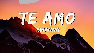 Rihanna - Te Amo [Lyrics/Lyricos]