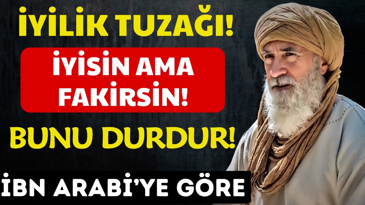 İYİ İNSAN OLMA ÇABASI SİZİ NEDEN FAKİR BIRAKIYOR? İbn Arabi'nin Nefis Sırrı!