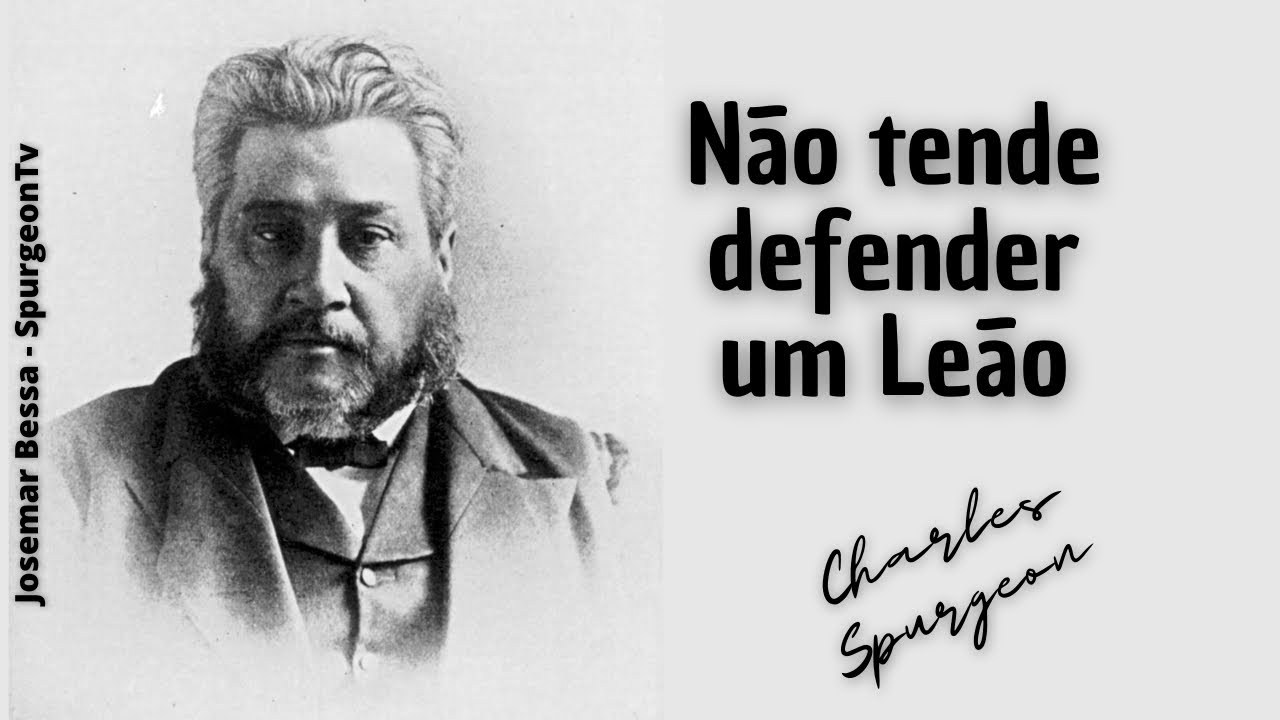 Não tente defender um Leão | C. H. Spurgeon ( 1834 - 1892 ) @Josemar Bessa​