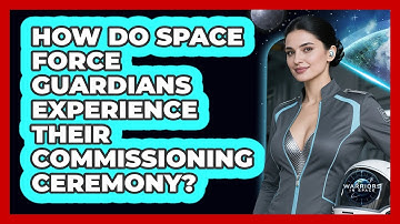 How Do Space Force Guardians Experience Their Commissioning Ceremony? - Warriors In Space