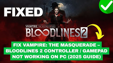 Fix Vampire: The Masquerade – Bloodlines 2 Controller / Gamepad Not Working on PC (2025 Guide)