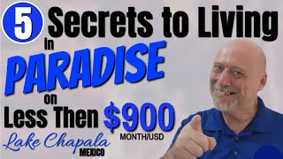 #ajijic 5 Secrets to Living in Paradise on Less Then $900/mo. USD #retireatlakechapala #lakechapala