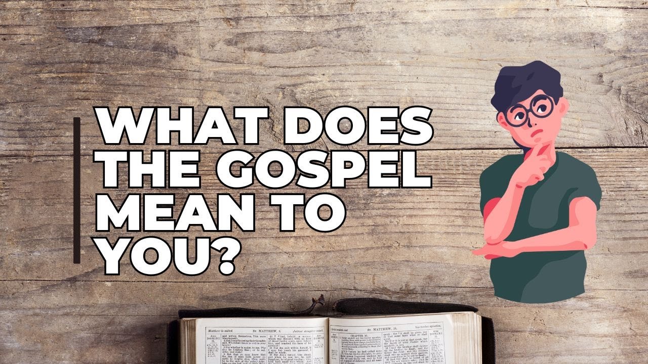 What Does The Gospel Mean To You YouTube what-does-the-gospel-mean-to-you-youtube