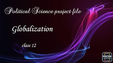 Political Science Project | Globalisation | Class12 | CBSE | Humanities