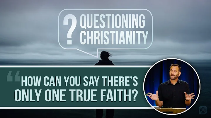 Questioning Christianity - Only One True Faith - J...